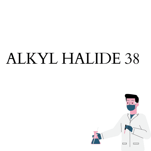 ALKYL HALIDE 38